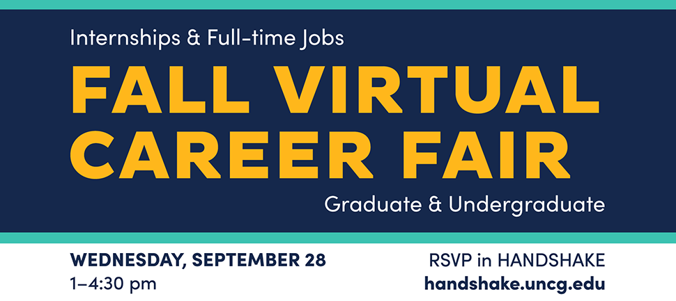 Fall Virtual Career Fair - Internships and Full-time jobs for Graduates and Undergraduates. Wednesday, September 28 from 1-4:30 pm. RSVP in Handshake.
