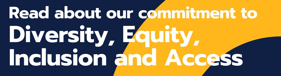 Read about our commitment to Diversity, Equity, Inclusion and Access